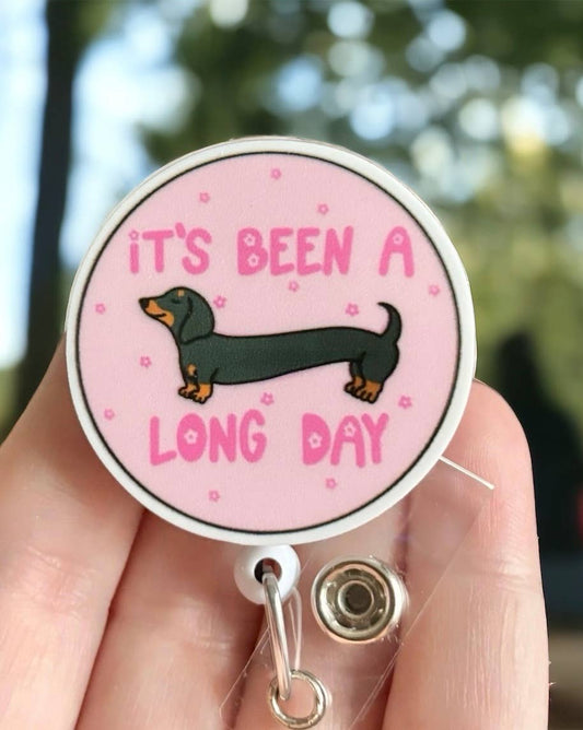 Its Been a LONG Day - Dachshund - Dog Badge Reel Holder    