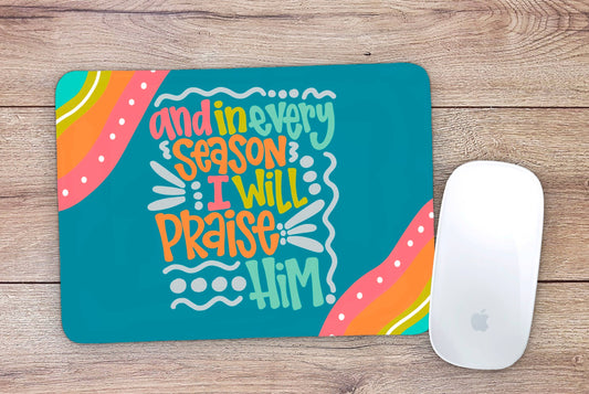 In Every Season I Will Praise Him Christian Mouse Pad