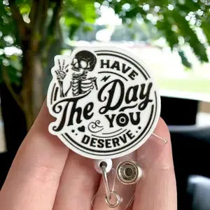  Have the Day you Deserve  Badge Reel Holder   : Alligator clip
